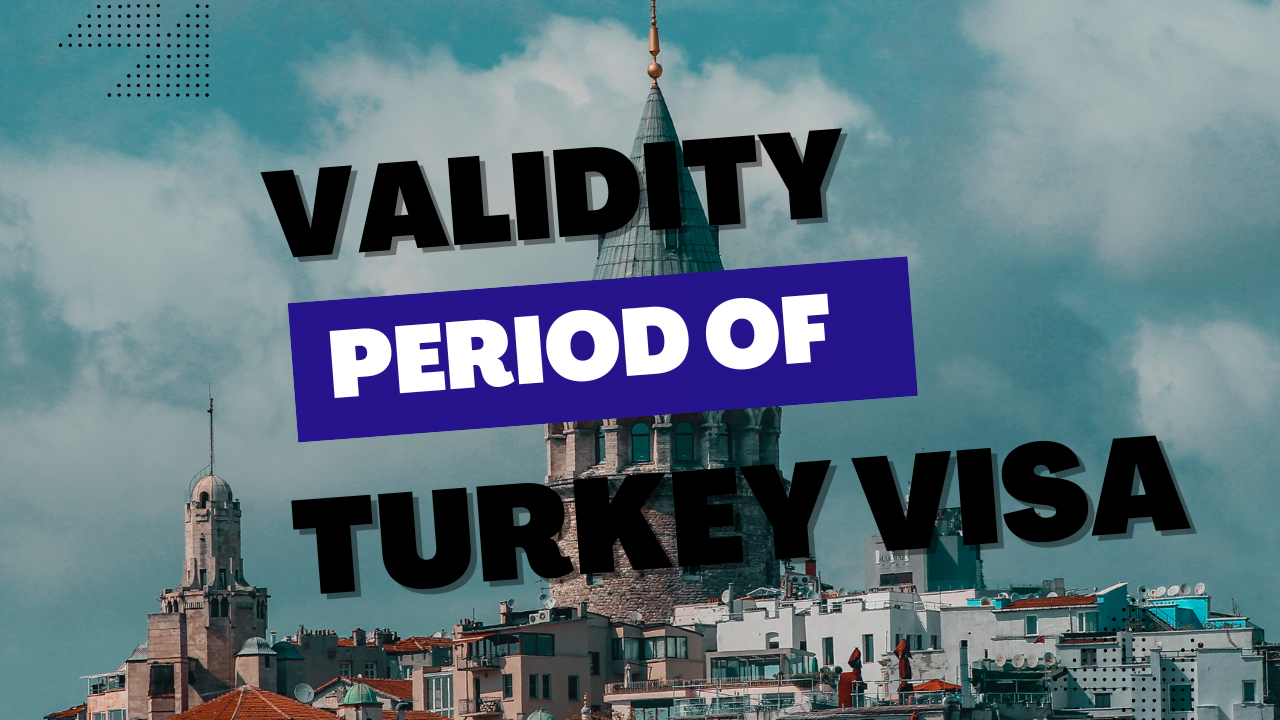 Understanding the Validity Period of a Turkey Visa