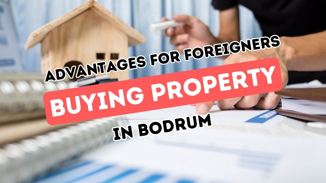 Investing in Bodrum Real Estate: A Guide for Foreigners