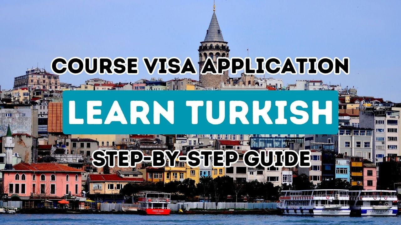 Your Gateway to Learning Turkish: A Step-by-Step Guide for the Language Course Visa Application in Turkey