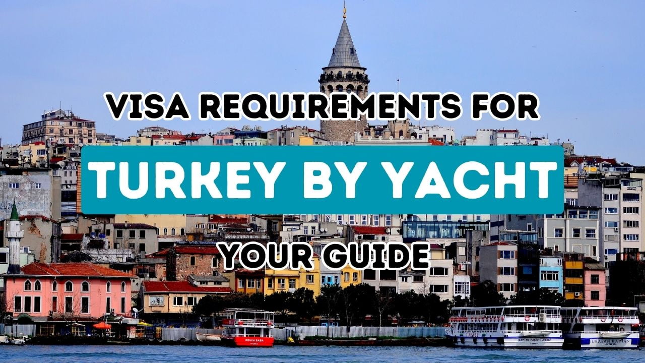 Sailing Through Visa Requirements: Your Guide to Navigating Turkish Waters by Yacht or Boat