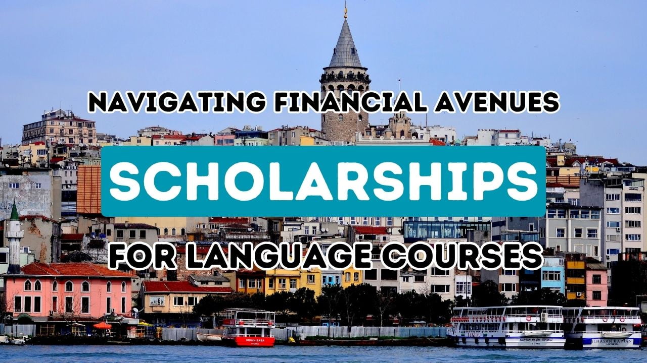 Navigating Financial Avenues: Scholarships for Turkish Language Courses in Turkey