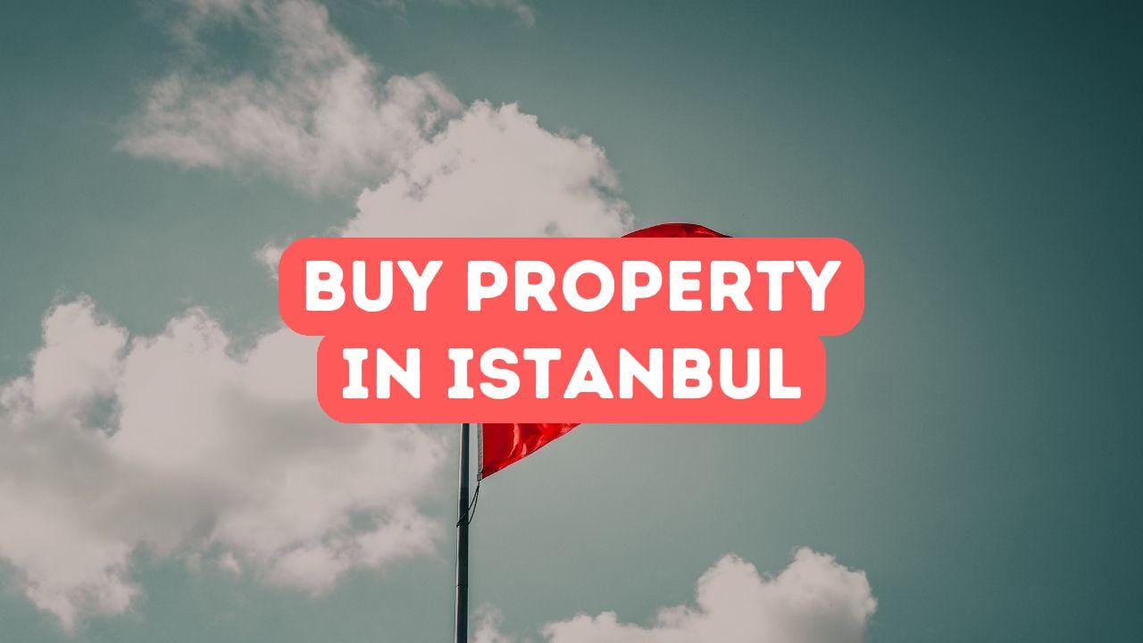 How to Buy Property in Istanbul as a Foreigner