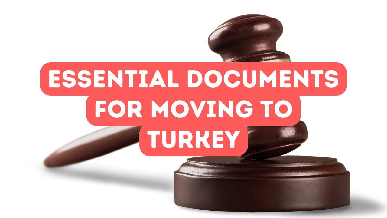 Essential Documents Needed for Moving to Turkey