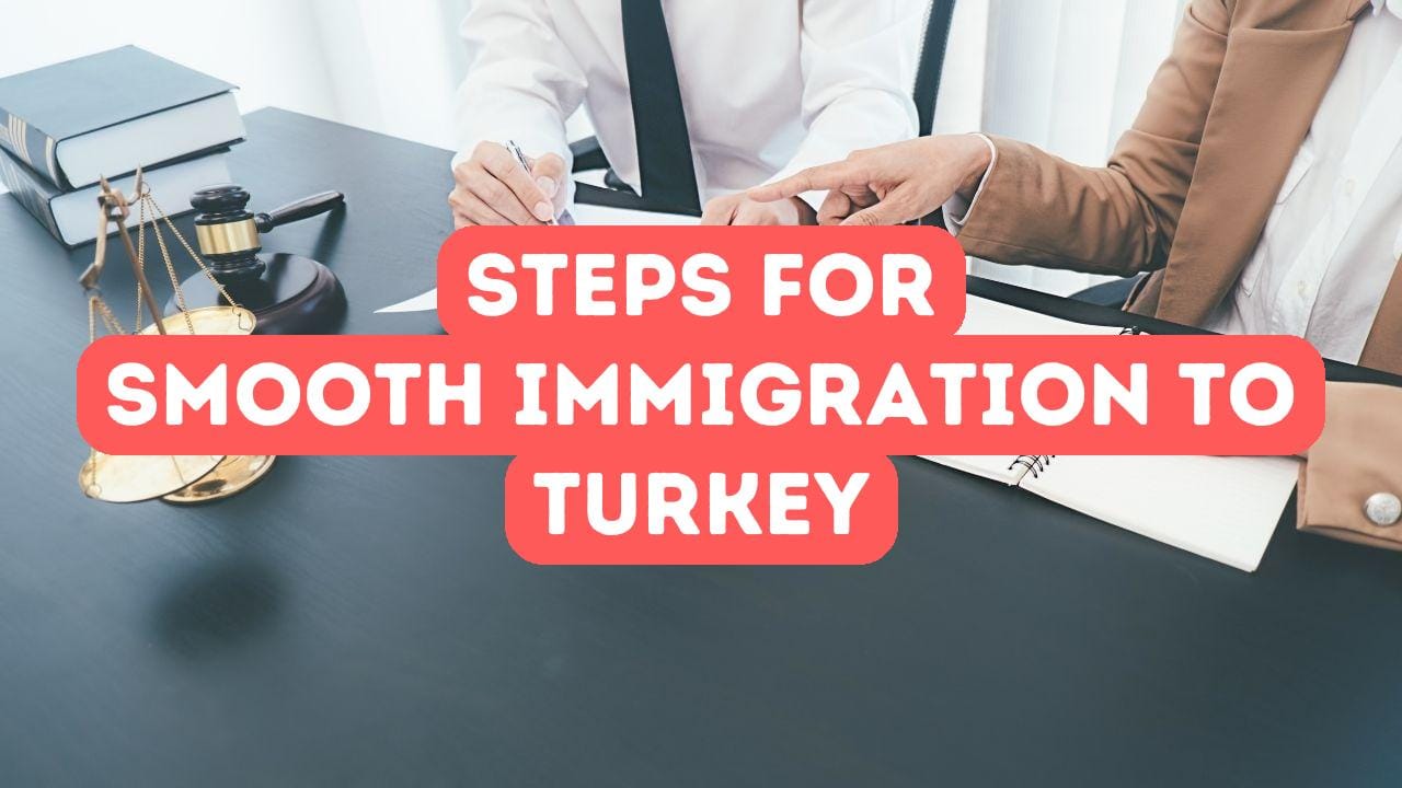 Tips for a Smooth Immigration Process to Turkey