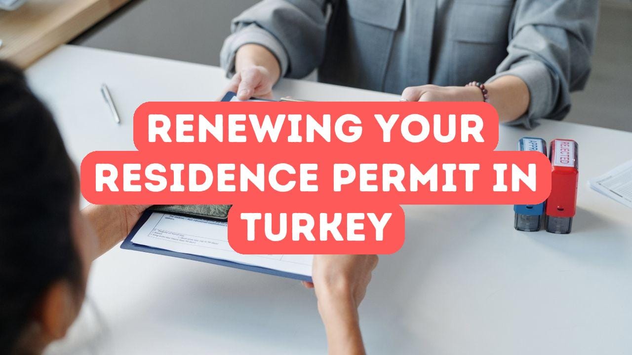 Renewing Your Turkish Residence Permit: A Complete Guide