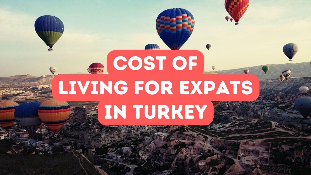 Cost of Living in Turkey: A Breakdown for Expats