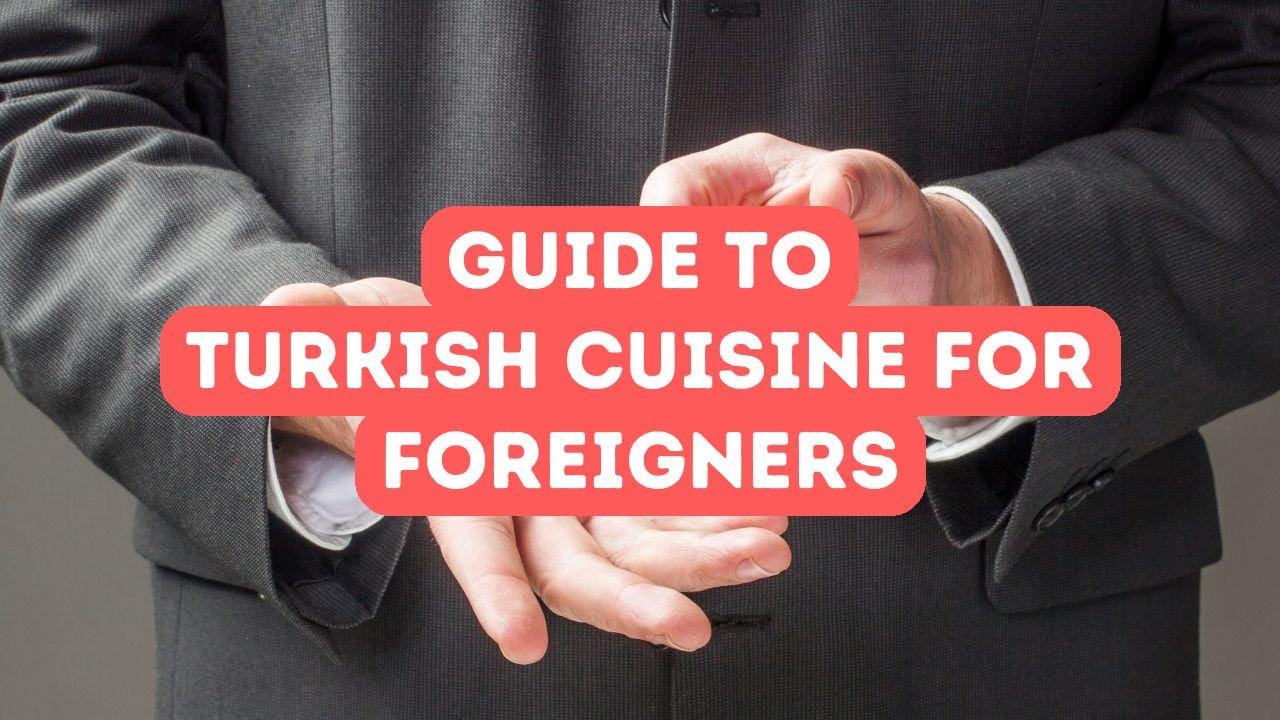 A Foreigner’s Guide to Turkish Cuisine