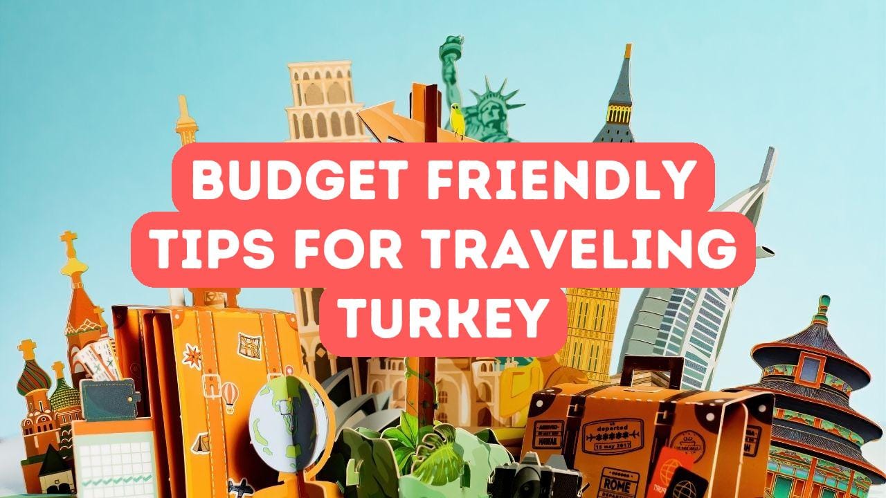 How to Enjoy Turkey on a Budget