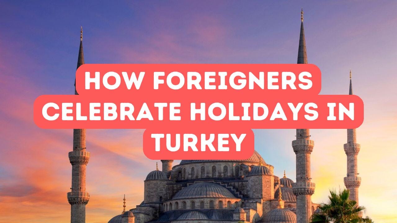 Celebrating Birthdays and Holidays in Turkey as a Foreigner