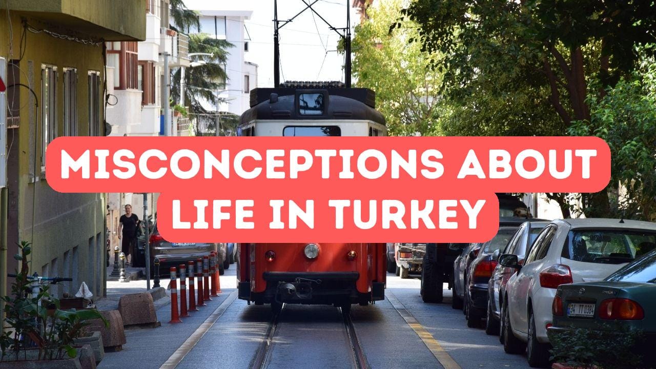 5 Common Misconceptions About Living in Turkey
