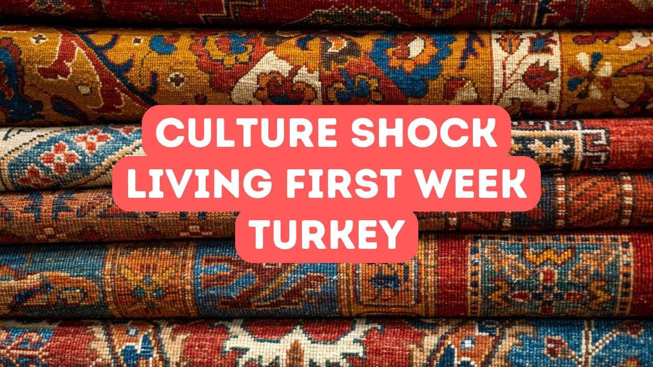Cultural Shock: My First Week in Turkey