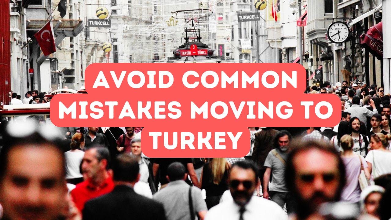 The Biggest Mistakes I Made Moving to Turkey and How You Can Avoid Them