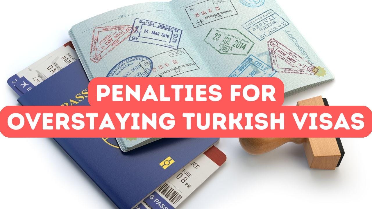 What Are the Penalties for Overstaying Your Visa in Turkey