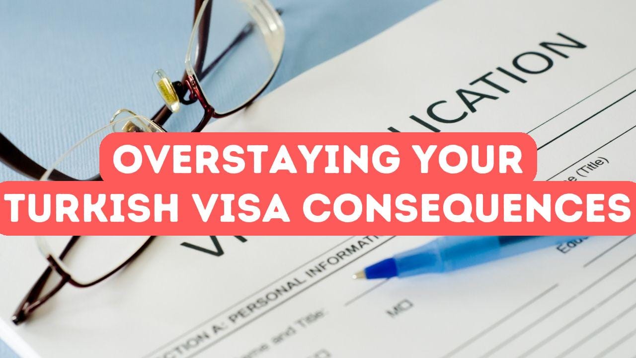 Overstaying Your Visa in Turkey: What Happens?