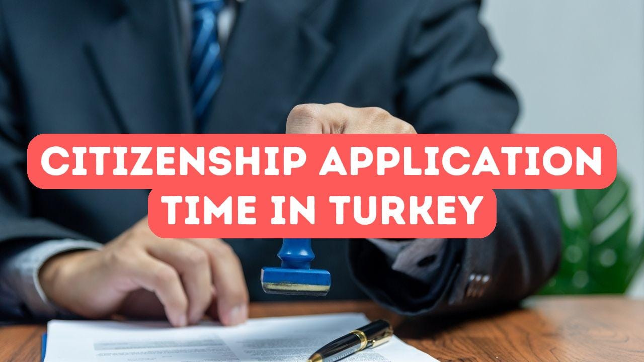 Türkiye’de Vatandaşlık Başvurusu İşlem Süresi