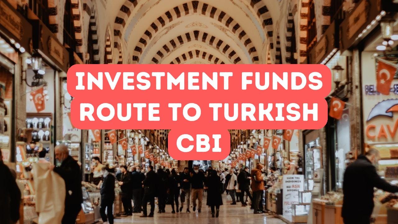 Investment Funds Route to Turkish Citizenship by Investment