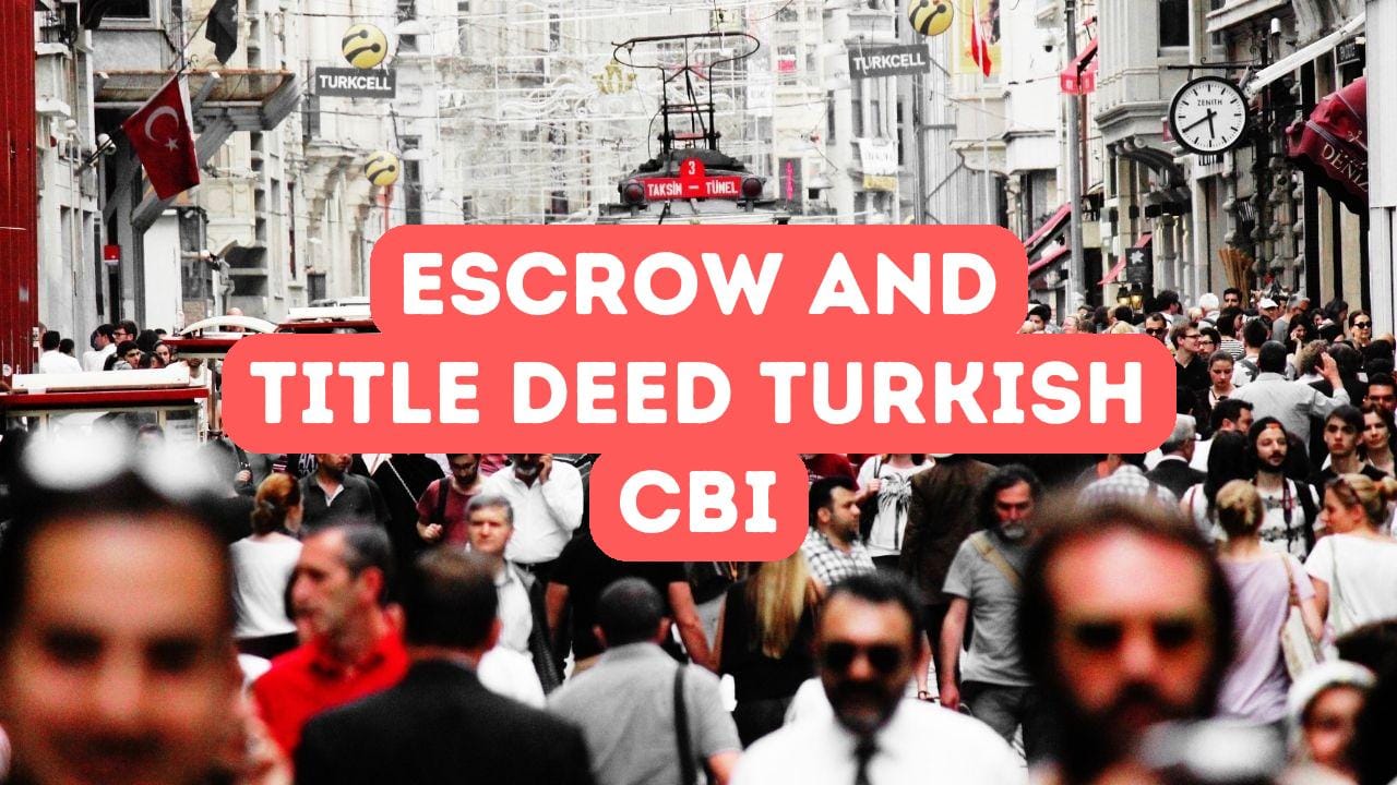 Escrow and Title Deed in Turkish Citizenship by Investment