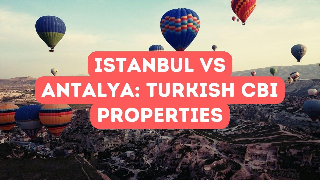 Istanbul vs Antalya: Turkish Citizenship by Investment Property