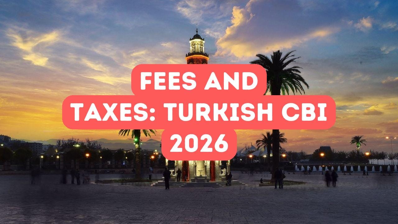 Fees and Taxes in Turkish Citizenship by Investment 2026