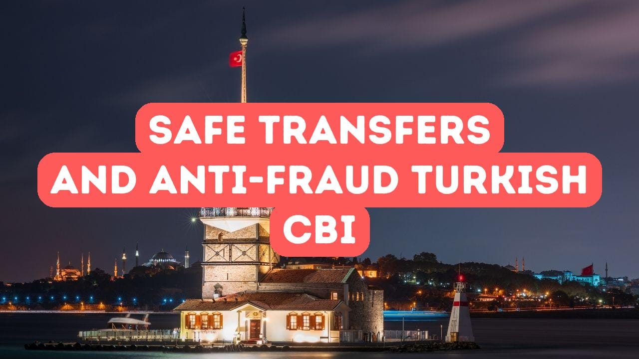 Safe Transfers and Anti-Fraud in Turkish Citizenship by Investment