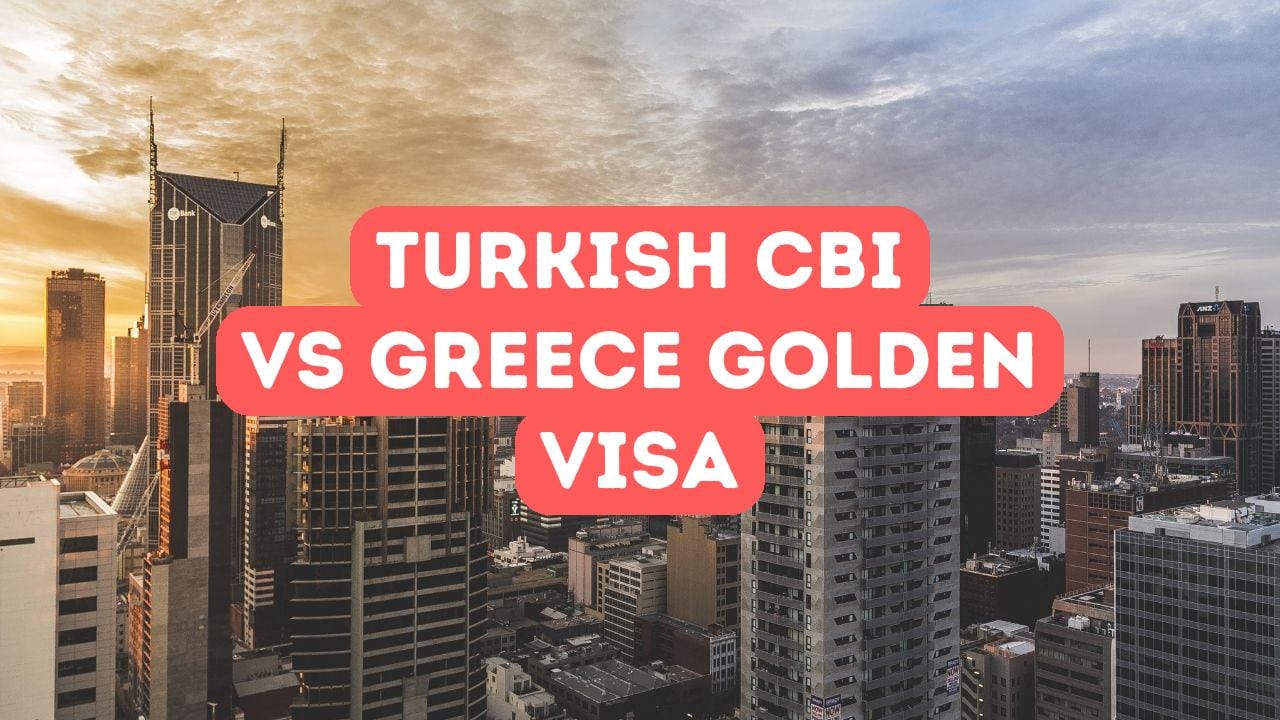 Turkish Citizenship by Investment vs Greece Golden Visa