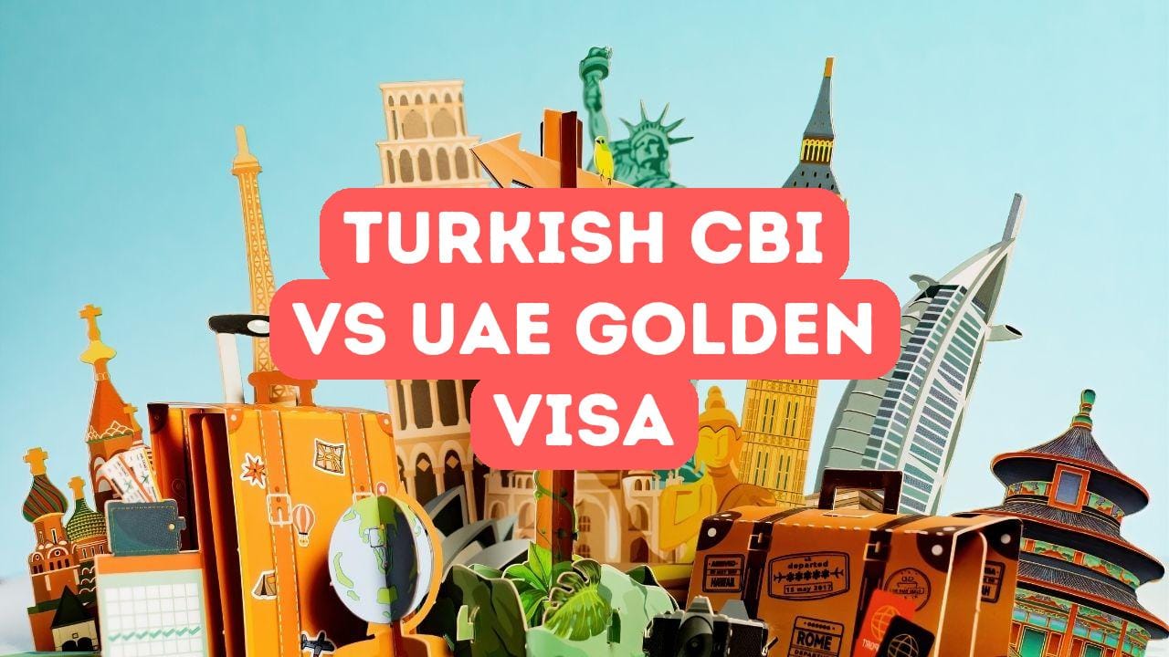 Turkish Citizenship by Investment vs UAE Golden Visa