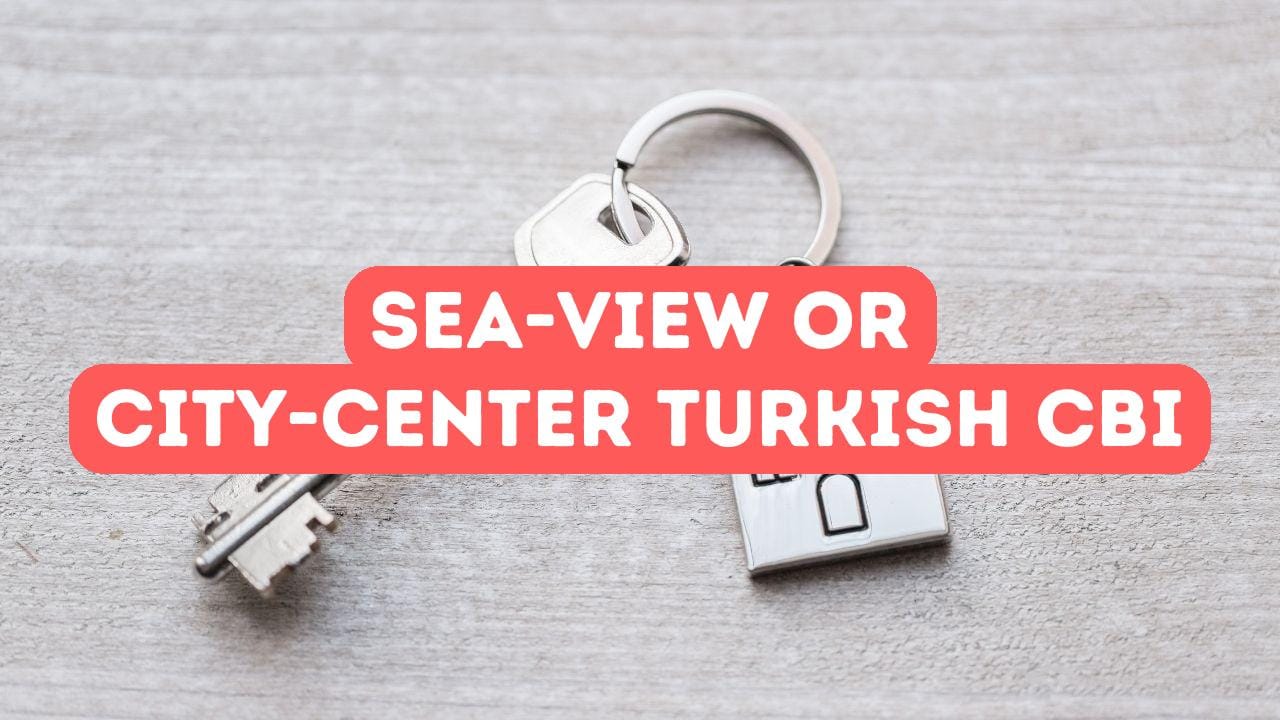 Sea-View vs City-Center in Turkish Citizenship by Investment