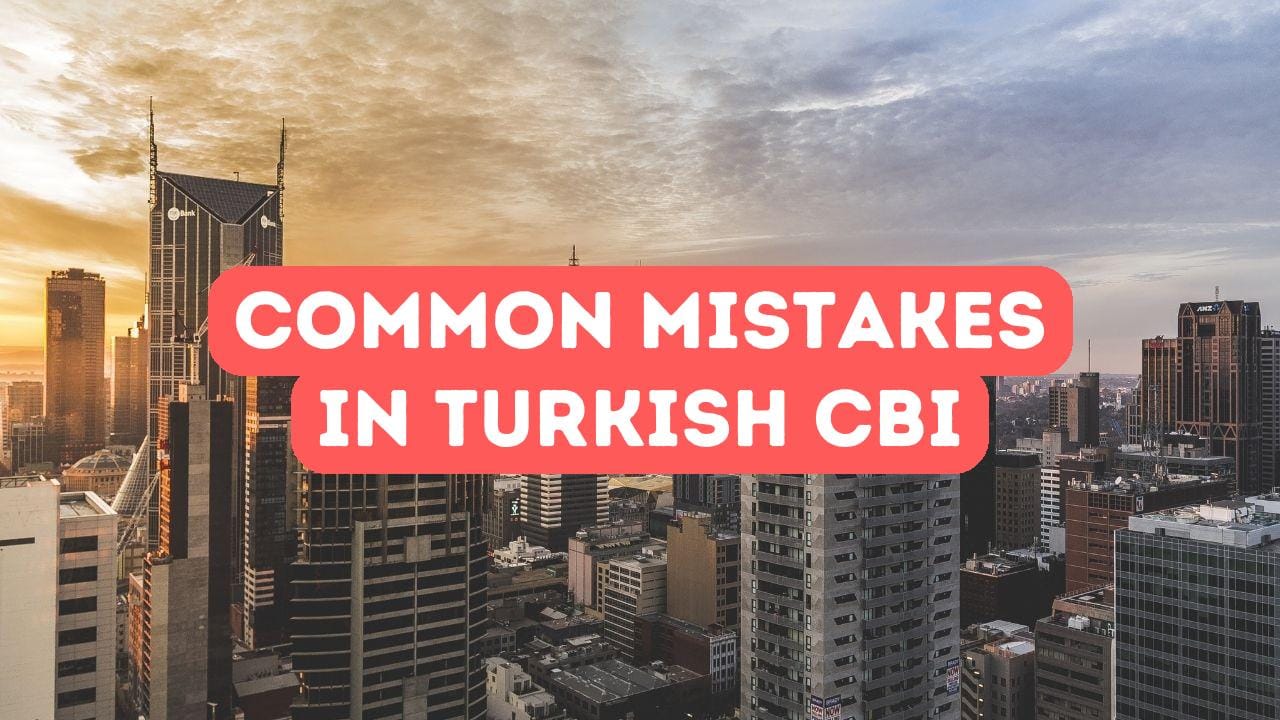Common Mistakes in Turkish Citizenship by Investment