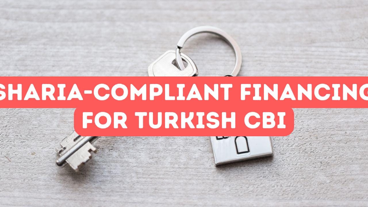 Sharia-Compliant Financing for Turkish Citizenship by Investment