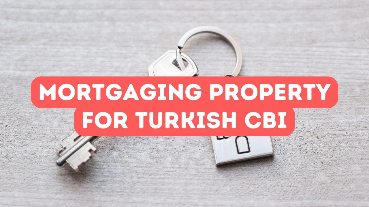 Mortgaging a Property in Turkish Citizenship by Investment