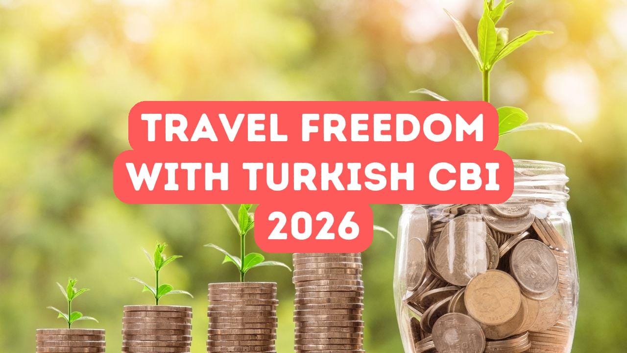 Travel Freedom with Turkish Citizenship by Investment 2026
